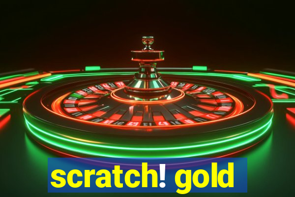 scratch! gold